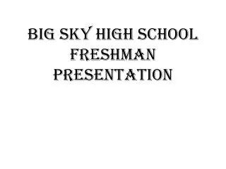 Big Sky High School Freshman Presentation