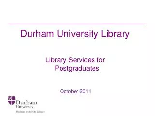 Durham University Library Library Services for Postgraduates