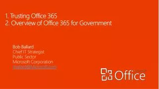 1. Trusting Office 365 2. Overview of Office 365 for Government