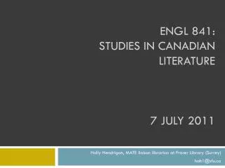 ENGL 841: Studies in canadian literature 7 july 2011