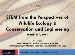STEM from the Perspectives of Wildlife Ecology &amp; Conservation and Engineering March 27 th , 2013