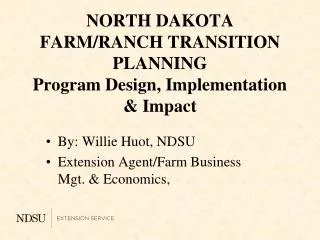 NORTH DAKOTA FARM/RANCH TRANSITION PLANNING Program Design, Implementation &amp; Impact