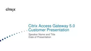 Citrix Access Gateway 5.0 Customer Presentation