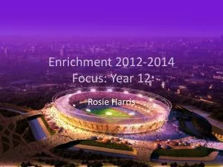 Enrichment 2012-2014 Focus: Year 12