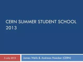 CERN SUMMER STUDENT SCHOOL 2013