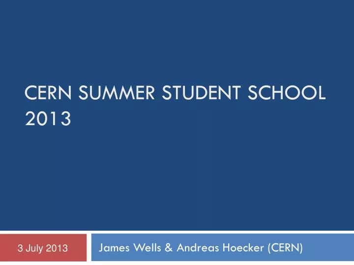 PPT CERN SUMMER STUDENT SCHOOL 2013 PowerPoint Presentation, free