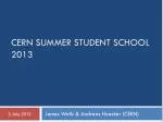 CERN SUMMER STUDENT SCHOOL 2013 - slide 1