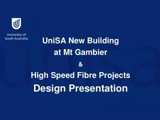 UniSA New Building at Mt Gambier &amp; High Speed Fibre Projects Design Presentation
