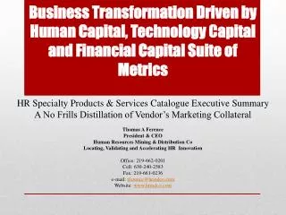 Business Transformation Driven by Human Capital, Technology Capital and Financial Capital Suite of Metrics