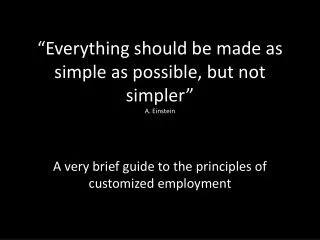 “Everything should be made as simple as possible, but not simpler” A. Einstein