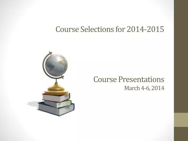 course selections for 2014 2015 course presentations march 4 6 2014