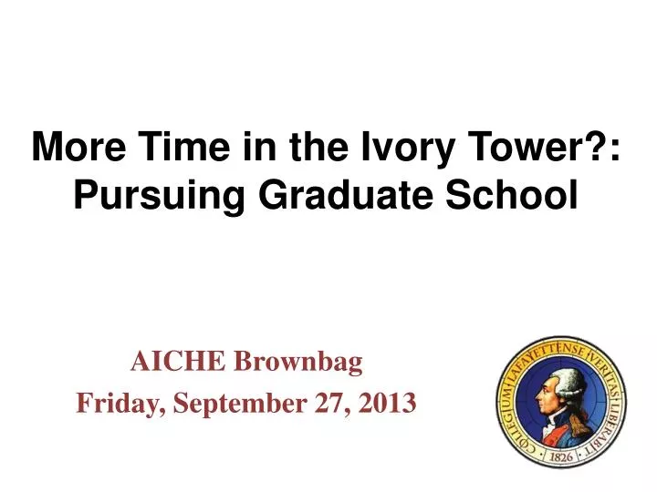 more time in the ivory tower pursuing graduate school