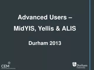 Advanced Users – MidYIS , Yellis &amp; ALIS