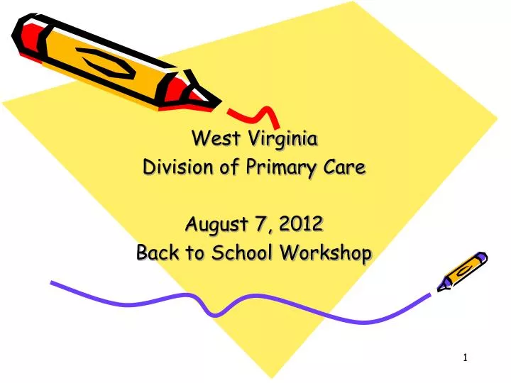 west virginia division of primary care august 7 2012 back to school workshop