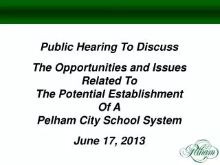 Public Hearing To Discuss The Opportunities and Issues Related To The Potential Establishment Of A Pelham City School Sy