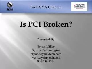 Is PCI Broken? Presented By: Bryan Miller Syrinx Technologies bryan@syrinxtech.com www.syrinxtech.com 804-539-9154