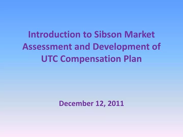 introduction to sibson market assessment and development of utc compensation plan