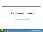 Collaborate with M+Box - slide 1