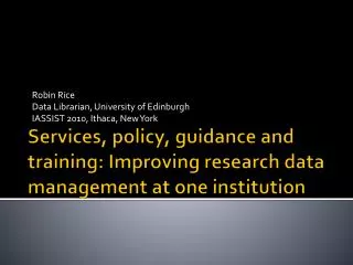 Services, policy, guidance and training: Improving research data management at one institution