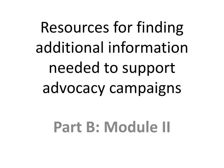 resources for finding additional information needed to support advocacy campaigns