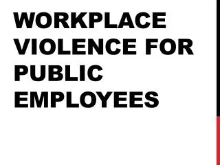 Workplace Violence for Public Employees