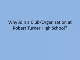 Why Join a Club/Organization at Robert Turner High School?