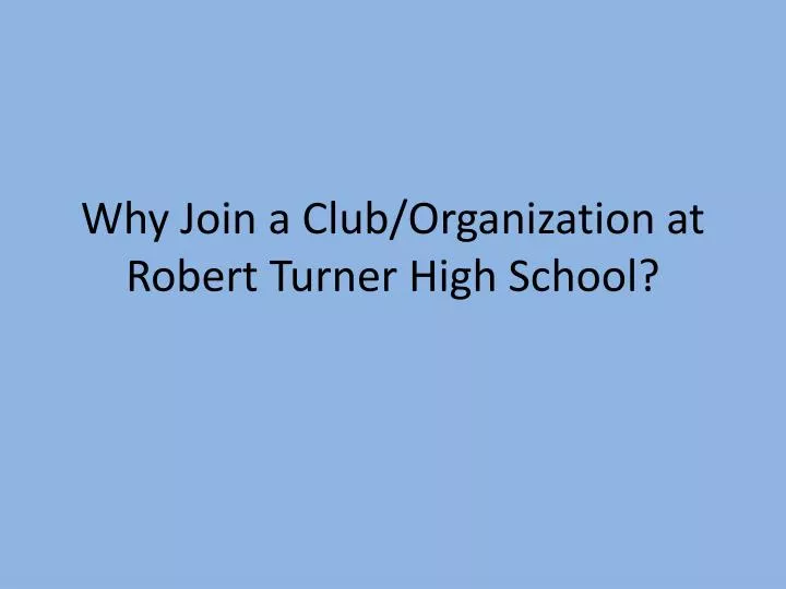 why join a club organization at robert turner high school