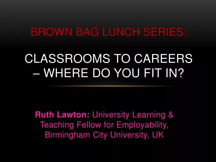 brown bag lunch series classrooms to careers where do you fit in