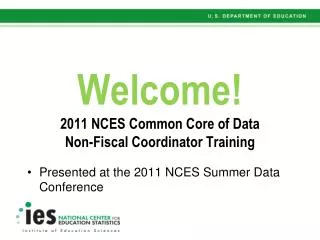 Welcome! 2011 NCES Common Core of Data Non-Fiscal Coordinator Training
