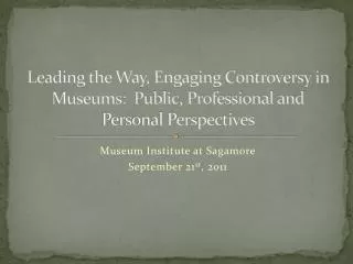 Leading the Way, Engaging Controversy in Museums: Public, Professional and Personal Perspectives