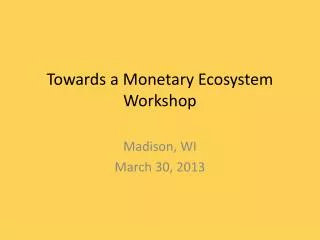 Towards a Monetary Ecosystem Workshop