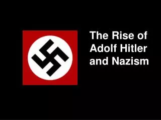 The Rise of Adolf Hitler and Nazism