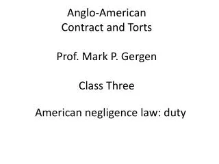 Anglo-American Contract and Torts Prof. Mark P. Gergen Class Three