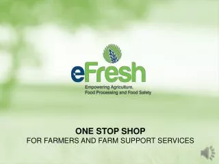 ONE STOP SHOP FOR FARMERS AND FARM SUPPORT SERVICES