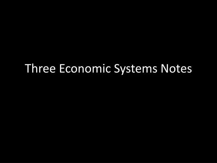 three economic systems notes