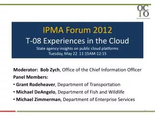 IPMA Forum 2012 T-08 Experiences in the Cloud State agency insights on public cloud platforms Tuesday, May 22 11:15AM-1