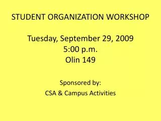 STUDENT ORGANIZATION WORKSHOP Tuesday, September 29, 2009 5:00 p.m. Olin 149