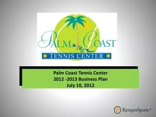 Palm Coast Tennis Center 2012 -2013 Business Plan July 10, 2012