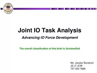 Joint IO Task Analysis Advancing IO Force Development The overall classification of this brief is Unclassified