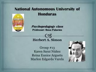 National Autonomous University of Honduras Psychopedagogy class Professor: Rosa Palacios Herbert A. Simon