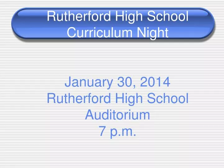 rutherford high school curriculum night january 30 2014 rutherford high school auditorium 7 p m