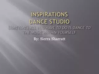 Inspirations Dance Studio Sometimes all you have to do is dance to the music within yourself