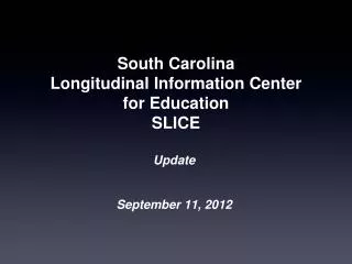 South Carolina Longitudinal Information Center for Education SLICE