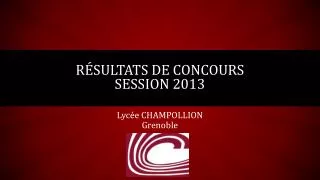 RÉSULTATS DE CONCOURS SESSION 2013