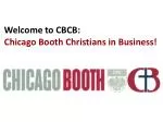 Welcome to CBCB: Chicago Booth Christians in Business! - slide 1