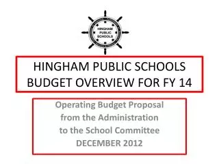 HINGHAM PUBLIC SCHOOLS BUDGET OVERVIEW FOR FY 14