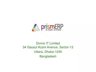 Divine IT Limited 34 Gausul Azam Avenue, Sector-13 Uttara , Dhaka-1230 Bangladesh