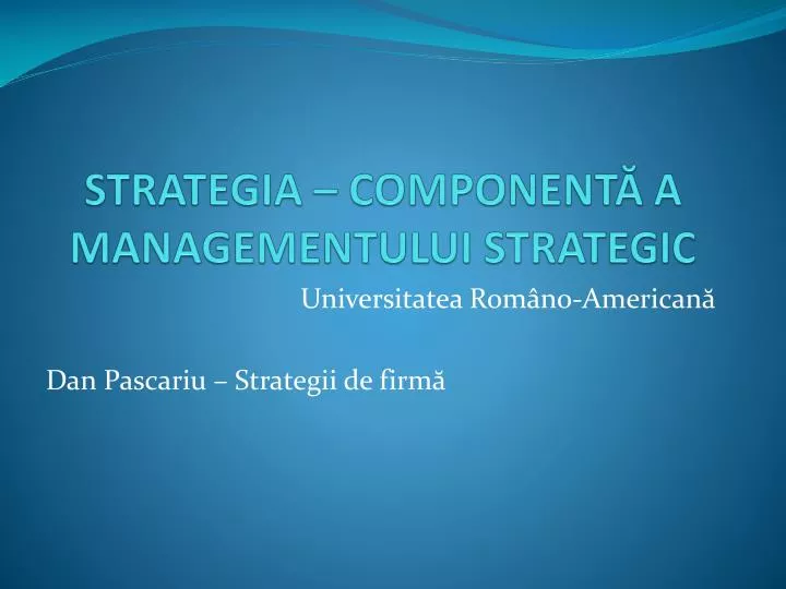 strategia compo n ent a managementului strategic