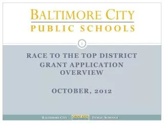 RACE TO THE TOP DISTRICT GRANT APPLICATION OVERVIEW October, 2012