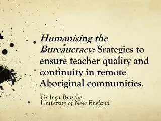 Humanising the Bureaucracy: Srategies to ensure teacher quality and continuity in remote Aboriginal communities .